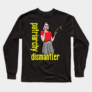 Patriarchy Dismantler Long Sleeve T-Shirt